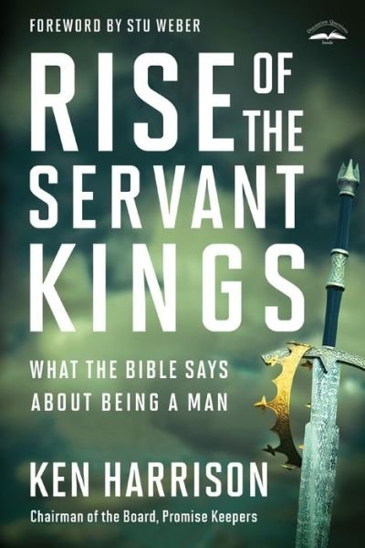 Cover for Ken Harrison · Rise of the Servant Kings: What the Bible Says About Being a Man (Paperback Book) (2020)