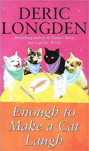 Cover for Deric Longden · Enough To Make A Cat Laugh (Paperback Bog) (2007)