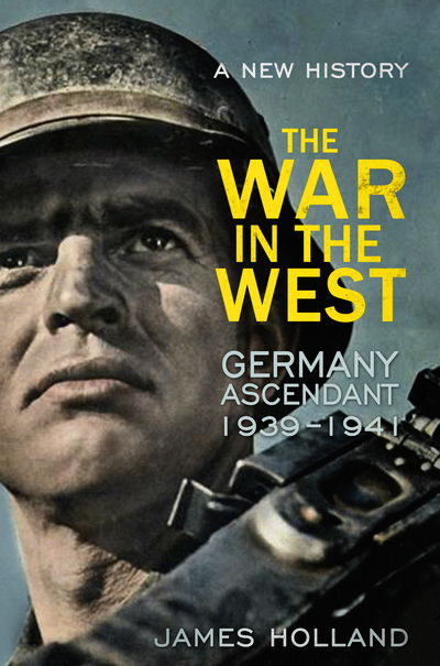 Cover for James Holland · The War in the West - A New History: Volume 1: Germany Ascendant 1939-1941 (Pocketbok) (2016)