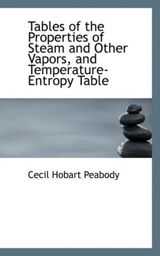 Cover for Cecil Hobart Peabody · Tables of the Properties of Steam and Other Vapors, and Temperature-entropy Table (Paperback Book) (2008)