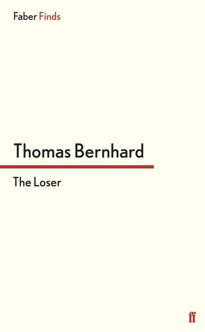 The Loser - Thomas Bernhard - Bøger - Faber & Faber - 9780571289202 - 21. februar 2013