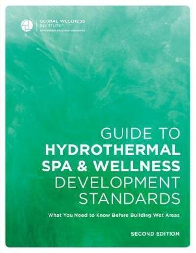 Cover for Global Wellness Institute · Guide to Hydrothermal Spa Development Standards (Paperback Book) (2016)