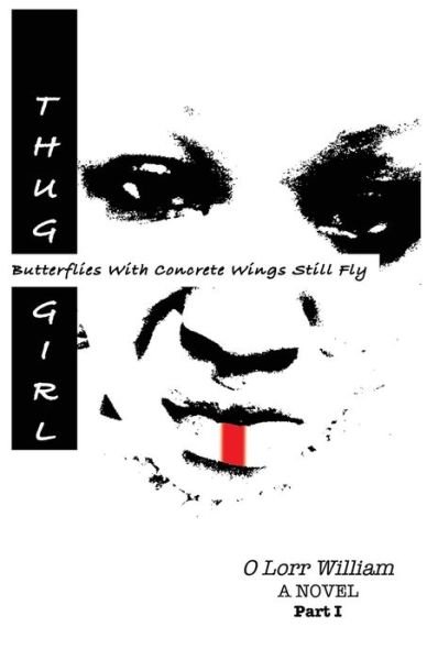 Cover for O Lorr William · Thug Girl : Butterflies With Concrete Wings Still Fly (Paperback Book) (2019)