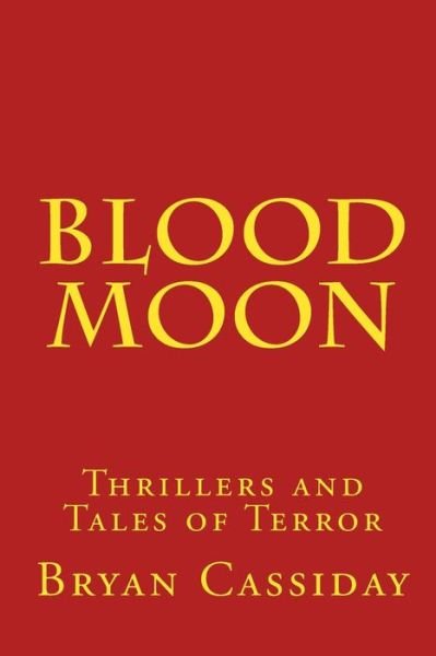 Cover for Bryan Cassiday · Blood Moon: Thrillers and Tales of Terror (Paperback Book) [1st edition] (2009)
