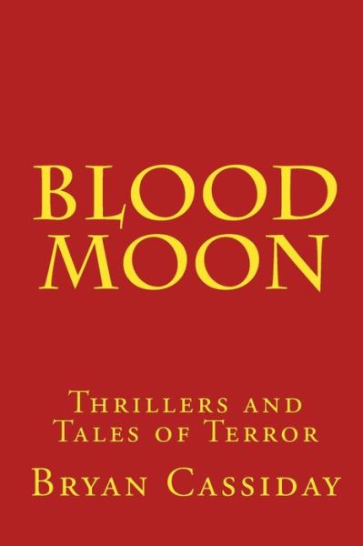 Cover for Bryan Cassiday · Blood Moon: Thrillers and Tales of Terror (Paperback Book) [1st edition] (2009)