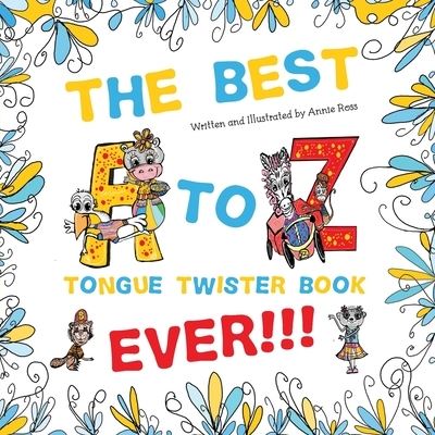 Cover for Annie Ross · The Best A to Z Tongue Twister Book Ever!!! (Paperback Bog) (2021)