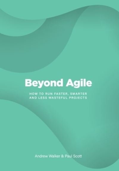 Cover for Paul Scott · Beyond Agile (Gebundenes Buch) (2017)