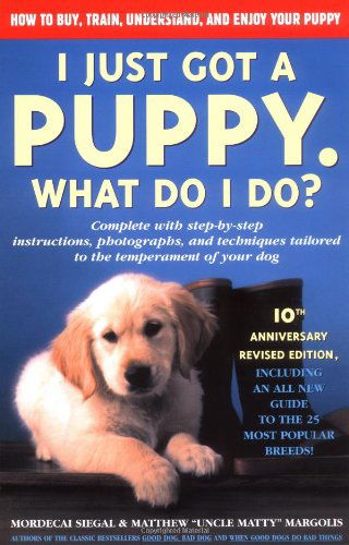 Cover for Mordecai Siegal · I Just Got a Puppy, What Do I Do?: How to Buy, Train, Understand, and Enjoy Your Puppy (Paperback Book) [10 Revised edition] (2002)