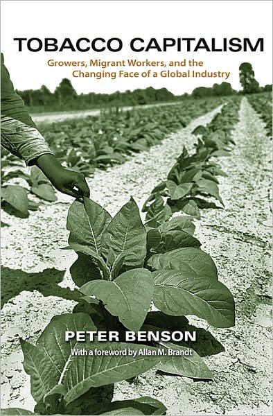 Tobacco Capitalism: Growers, Migrant Workers, and the Changing Face of a Global Industry - Peter Benson - Libros - Princeton University Press - 9780691149202 - 20 de noviembre de 2011