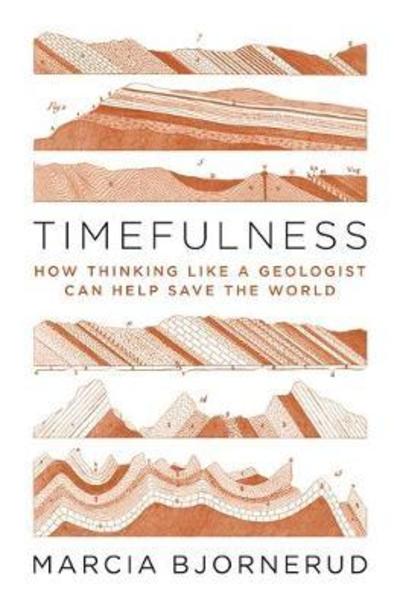 Cover for Marcia Bjornerud · Timefulness: How Thinking Like a Geologist Can Help Save the World (Gebundenes Buch) (2018)