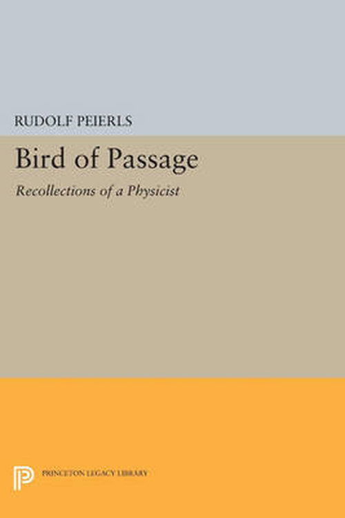Cover for Rudolf Peierls · Bird of Passage: Recollections of a Physicist - Princeton Legacy Library (Paperback Book) (2014)