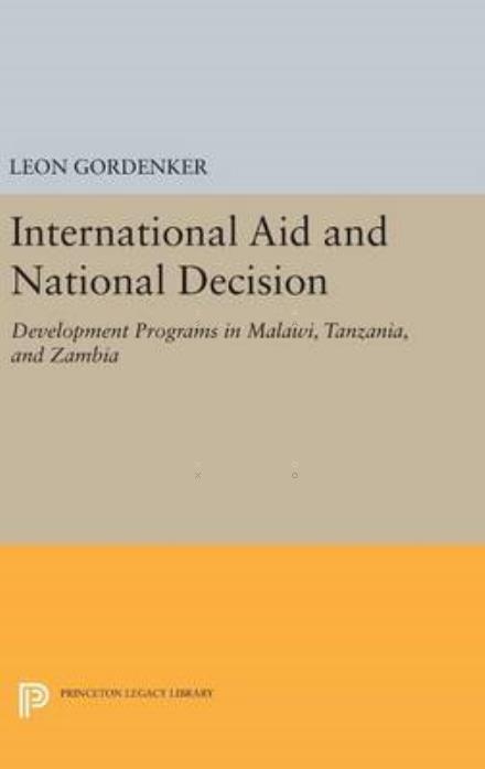 Cover for Leon Gordenker · International Aid and National Decision: Development Programs in Malawi, Tanzania, and Zambia - Princeton Legacy Library (Gebundenes Buch) (2016)