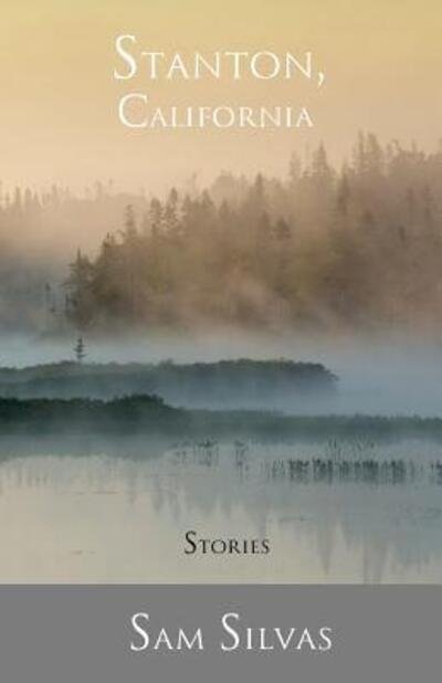 Cover for Sam Silvas · Stanton, California : Stories (Pocketbok) (2016)