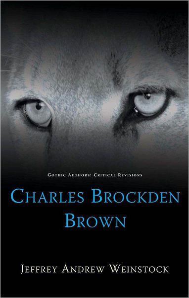 Cover for Jeffrey Weinstock · Charles Brockden Brown - Gothic Authors: Critical Revisions (Hardcover Book) (2011)