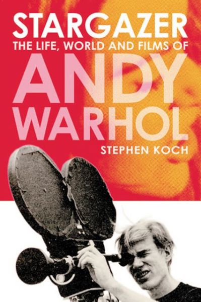Cover for Stephen Koch · Stargazer: Life, World and Films of Andy Warhol (Taschenbuch) [3 Revised edition] (2025)