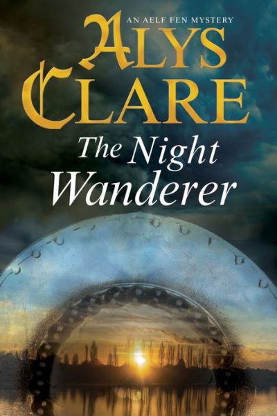 Cover for Alys Clare · The Night Wanderer - An Aelf Fen Mystery (Innbunden bok) [Main - Large Print edition] (2017)