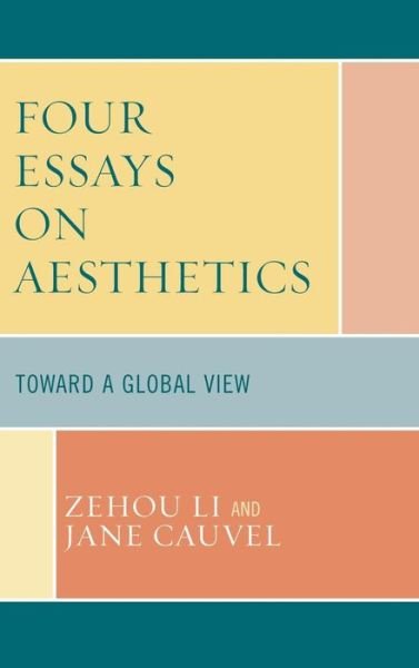 Cover for Zehou Li · Four Essays on Aesthetics: Toward a Global Perspective (Gebundenes Buch) (2006)
