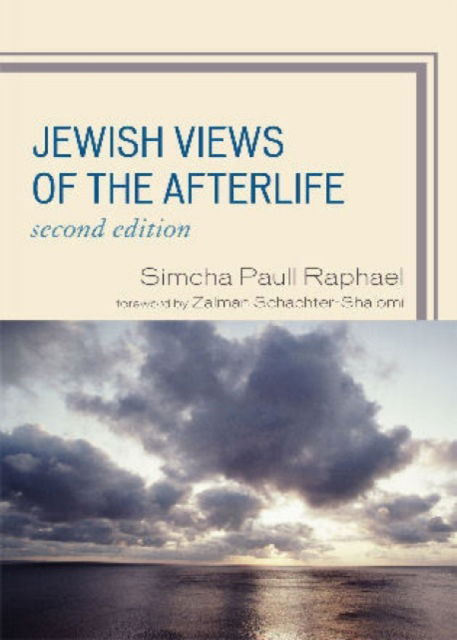 Jewish Views of the Afterlife - Simcha Paull Raphael - Books - Rowman & Littlefield - 9780742562202 - June 15, 2009