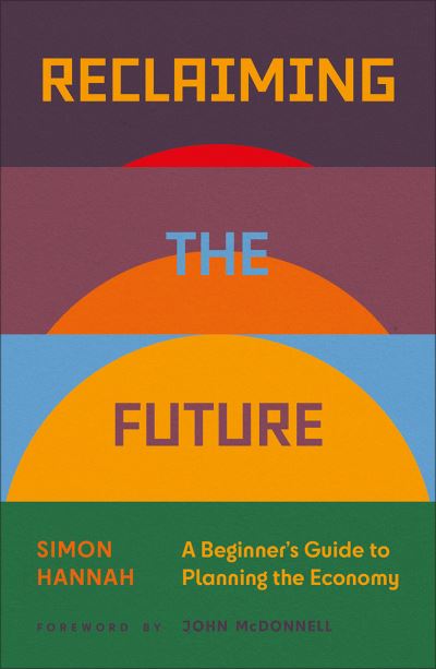 Cover for Simon Hannah · Reclaiming the Future: A Beginner's Guide to Planning the Economy (Paperback Book) (2024)