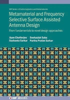 Metamaterial and Frequency Selective Surface Assisted Antenna Design: From fundamentals to novel design approaches - IOP ebooks - Saha, Snehasish (Assistant Professor, University of Kalyani (India)) - Books - Institute of Physics Publishing - 9780750354202 - July 31, 2025