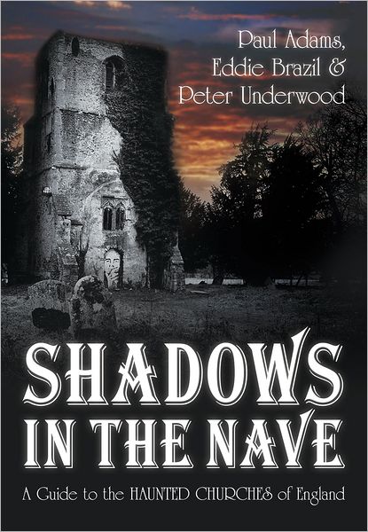 Shadows in the Nave: A Guide to the Haunted Churches of England - Paul Adams - Books - The History Press Ltd - 9780752459202 - September 1, 2011