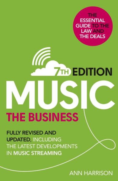 Cover for Ann Harrison · Music: The Business (7th edition): Fully Revised and Updated, including the latest developments in music streaming (Hardcover Book) (2017)