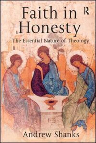 Cover for Andrew Shanks · Faith in Honesty: The Essential Nature of Theology (Inbunden Bok) [New edition] (2005)