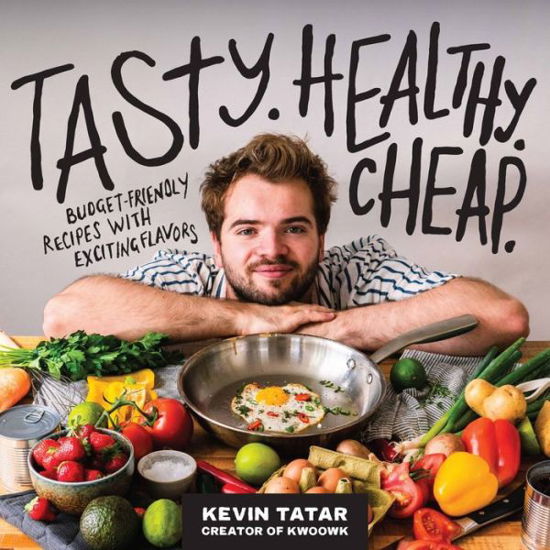 Tasty. Healthy. Cheap.: Budget-Friendly Recipes with Exciting Flavors - Kevin Tatar - Books - Quarto Publishing Group USA Inc - 9780760382202 - April 13, 2023