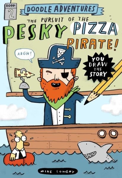 Cover for Mike Lowery · Doodle Adventures: The Pursuit of the Pesky Pizza Pirate! (Hardcover Book) (2016)