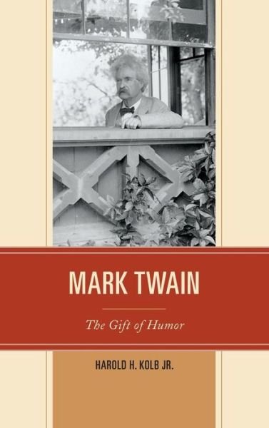Cover for Kolb, Harold H., Jr. · Mark Twain: The Gift of Humor (Innbunden bok) (2014)