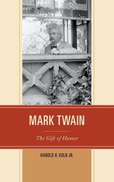 Cover for Kolb, Harold H., Jr. · Mark Twain: The Gift of Humor (Hardcover Book) (2014)