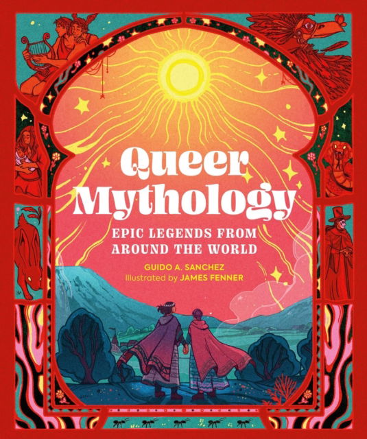 Queer Mythology: Epic Legends from Around the World - Guido A. Sanchez - Książki - Running Press,U.S. - 9780762487202 - 24 października 2024