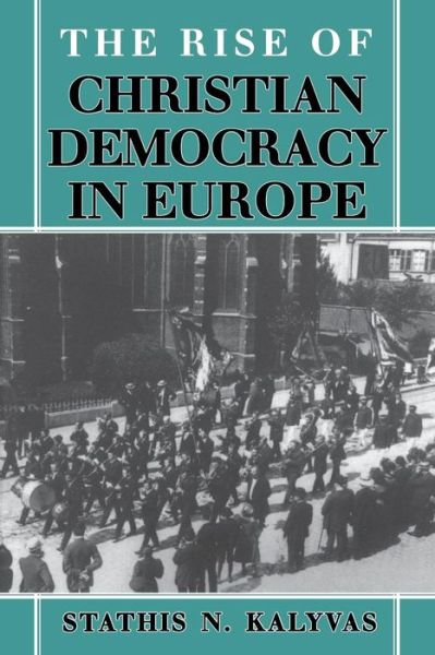 Cover for Stathis N. Kalyvas · The Rise of Christian Democracy in Europe - The Wilder House Series in Politics, History and Culture (Paperback Book) (1996)