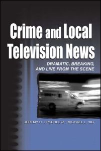 Cover for Lipschultz, Jeremy H. (Dept. of Communication, Omaha, NE, USA) · Crime and Local Television News: Dramatic, Breaking, and Live From the Scene - Routledge Communication Series (Hardcover Book) (2002)