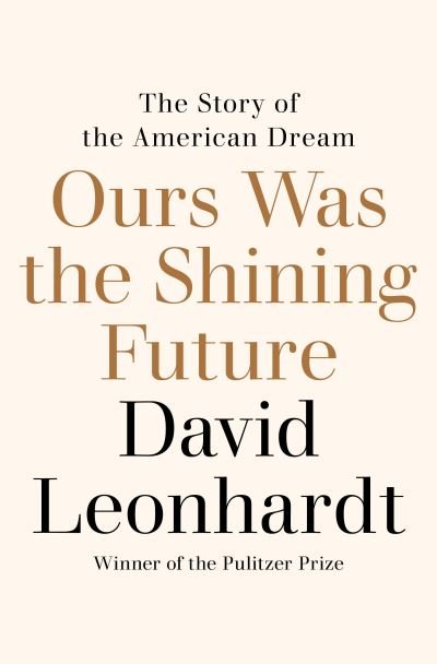 Cover for David Leonhardt · Ours Was the Shining Future (Inbunden Bok) (2023)