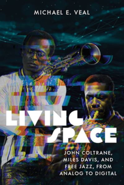 Cover for Michael E Veal · Living Space: John Coltrane, Miles Davis and Free Jazz, From Analog to Digital (Paperback Book) (2024)