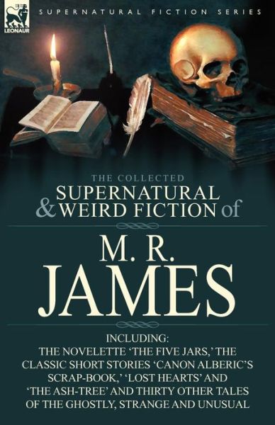 Cover for James, M R (King's College, Cambridge (Emeritus)) · The Collected Supernatural &amp; Weird Fiction of M. R. James: The Novelette 'The Five Jars, ' the Classic Short Stories 'Canon Alberic's Scrap-Book, ' 'l (Paperback Book) (2010)