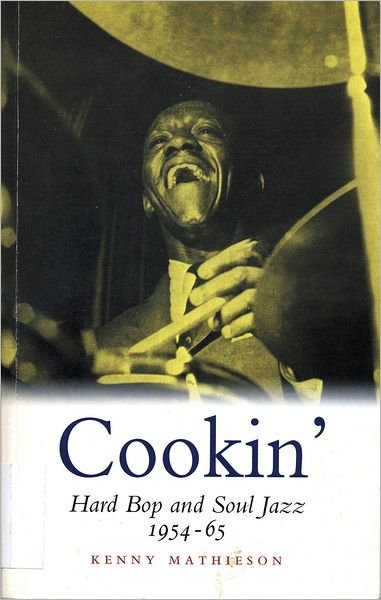 Cookin': Hard Bop and Soul Jazz 1954-65 - Kenny Mathieson - Kirjat - Canongate Books - 9780857866202 - torstai 1. maaliskuuta 2012