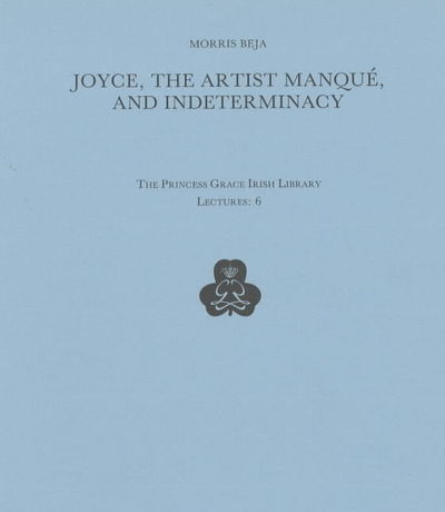 Cover for Morris Beja · Joyce, the Artist Manque &amp; Indeterminacy (Princess Grace Irish Library Lectures,) (Paperback Book) (1990)