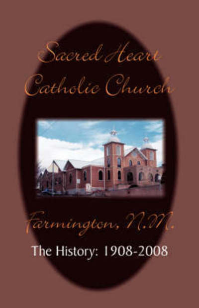 Sacred Heart Parish the History: 1908-2008 - Timothy Farrell - Książki - Pelican Ventures, LLC - 9780971252202 - 1 marca 2007