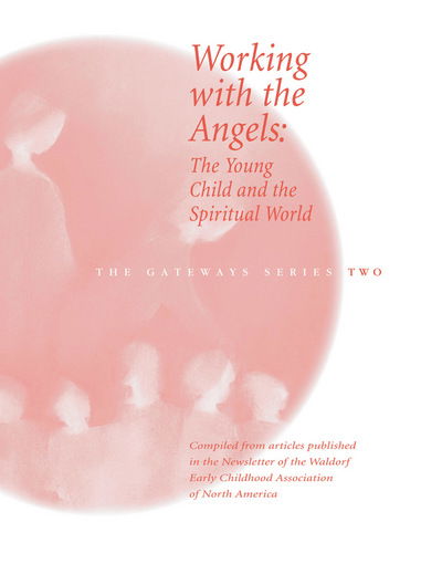 Working with the Angels: The Young Child and the Spiritual World - Gateways (WECAN) - Gateways Series Two - Books - Waldorf Early Childhood Association Nort - 9780979623202 - June 3, 2011