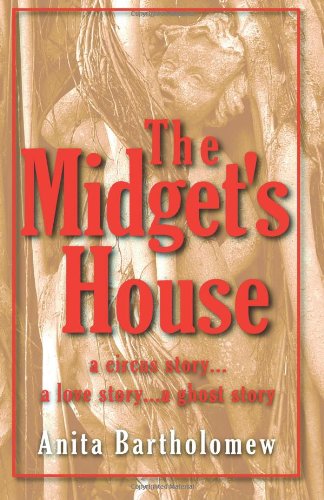 Cover for Anita Bartholomew · The Midget's House: a Circus Story... a Love Story... a Ghost Story (Paperback Book) (2012)