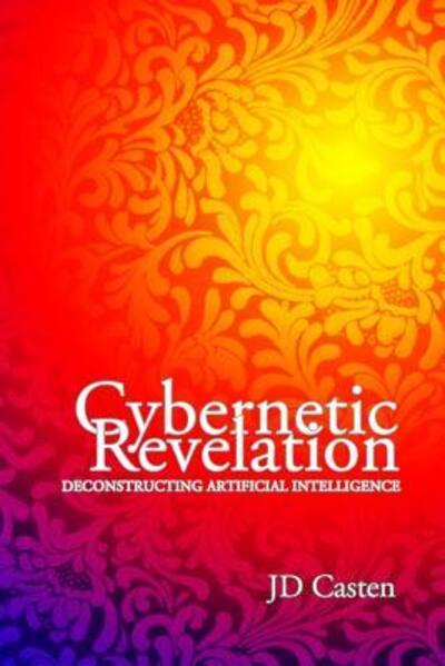 Cybernetic Revelation - Jd Casten - Books - Post Egoism Media - 9780985480202 - November 25, 2012