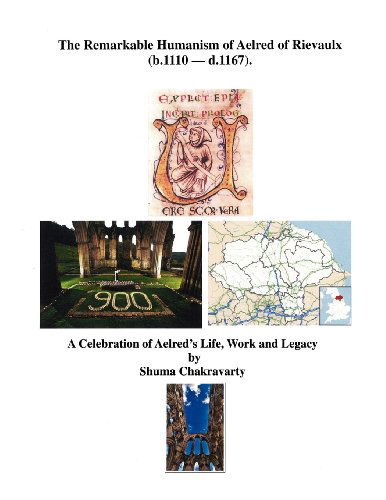 The Remarkable Humanism of Aelred of Rievaulx a Celebration of Aelred's Life, Work and Legacy - Shuma Chakravarty - Książki - Converpage - 9780985828202 - 7 sierpnia 2012