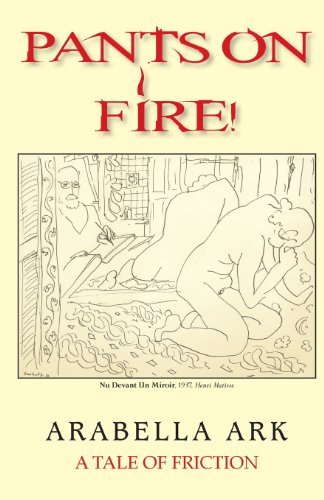 Cover for Arabella Ark · Pants on Fire!: a Tale of Friction (Taschenbuch) (2013)