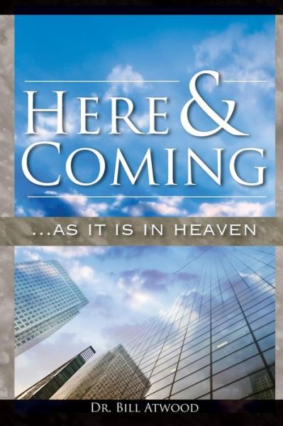 Here and Coming...as It is in Heaven - Bill Atwood - Böcker - Ekklesia - 9780988955202 - 22 januari 2014