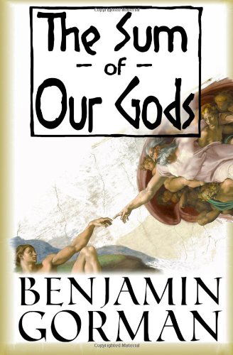 The Sum of Our Gods - Benjamin Gorman - Books - Not a Pipe Publishing - 9780989635202 - October 13, 2013