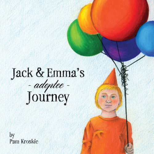 Cover for Pam Kroskie · Jack &amp; Emma's Adoptee Journey (Paperback Book) (2014)