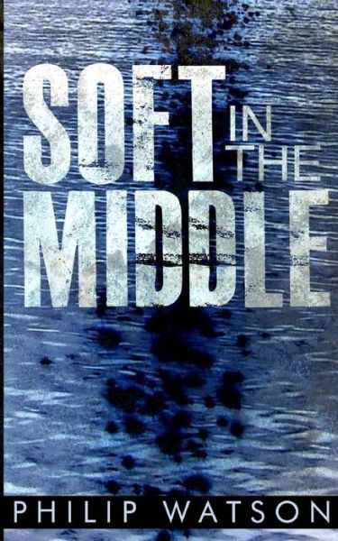 Cover for Mr Philip Watson · Soft in the Middle (Paperback Book) (2013)