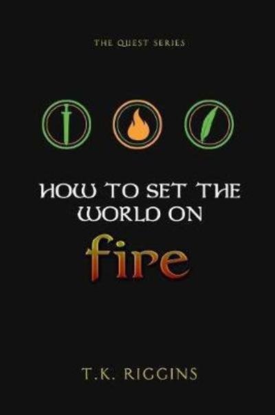 Cover for T K Riggins · How To Set The World On Fire (Paperback Bog) (2017)